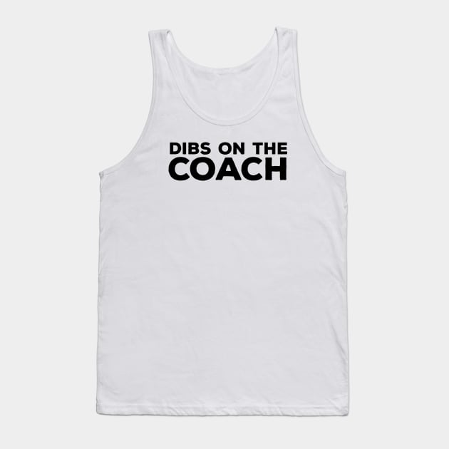 Dibs on the Coach - Coach Merch Tank Top by Sonyi